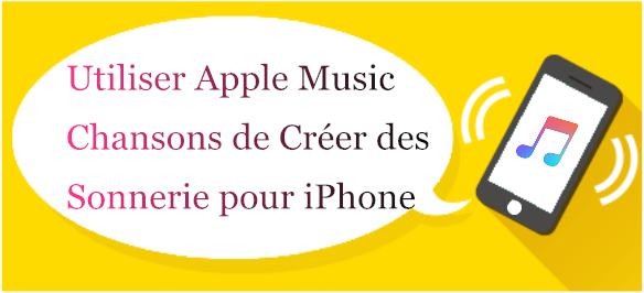 Comment créer des sonneries avec des chansons d'Apple Music ou bien d'iTunes